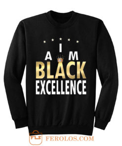 I Am Black Excellence Black And Proud Sweatshirt