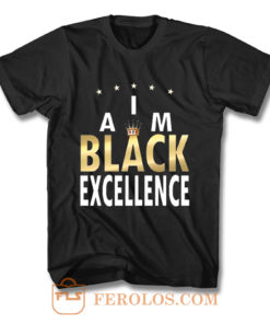 I Am Black Excellence Black And Proud T Shirt