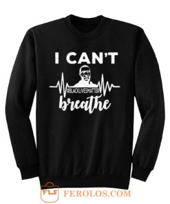 I Can Not Breathe George Floyd Black Lives Matter Movement Sweatshirt