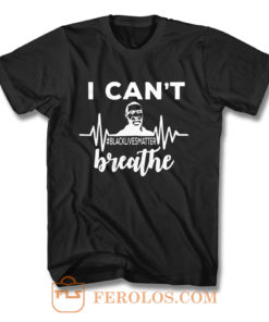 I Can Not Breathe George Floyd Black Lives Matter Movement T Shirt