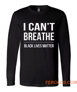 I Cant Breathe Black Lives Matter Long Sleeve