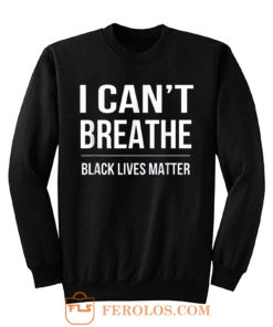 I Cant Breathe Black Lives Matter Sweatshirt