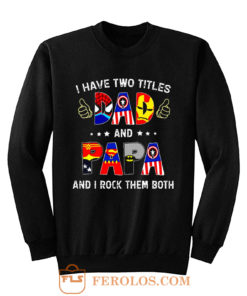 I Have Two Titles DAD And PAPA And I Rock Them Both Sweatshirt