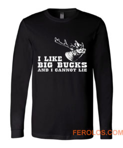 I Like Big Bucks And I Cannot Lie Hunting Funny Long Sleeve