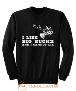 I Like Big Bucks And I Cannot Lie Hunting Funny Sweatshirt