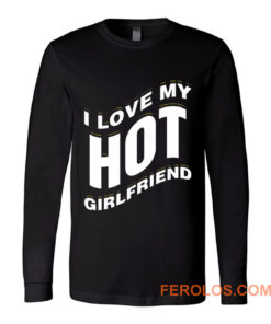 I Love My Hot Girlfriend Romantic Long Sleeve