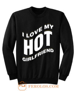 I Love My Hot Girlfriend Romantic Sweatshirt