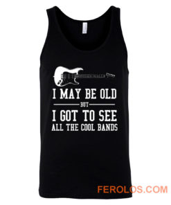 I May Be Old But I Got To Tank Top