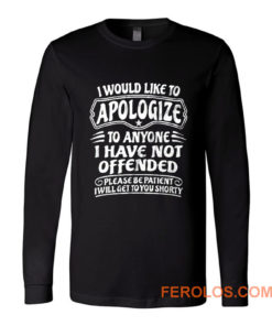 I Would Like To Apologize To Anyone I Have Not Offended Sarcasm Long Sleeve