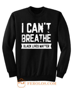 I cant Breathe Black Lives Matter Spirit Pride Sweatshirt