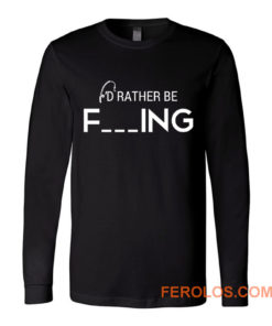 Id Rather Be Fishing Funny Humour Fishing Long Sleeve