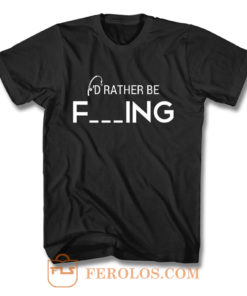 Id Rather Be Fishing Funny Humour Fishing T Shirt