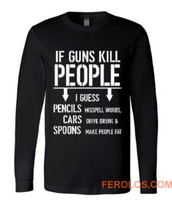 If Guns Kill People 2nd Amendment Gun Rights Long Sleeve