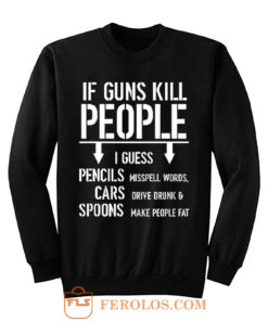 If Guns Kill People 2nd Amendment Gun Rights Sweatshirt