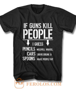 If Guns Kill People 2nd Amendment Gun Rights T Shirt