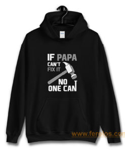 If Papa Cant Fix It No One Can Hammer Hoodie