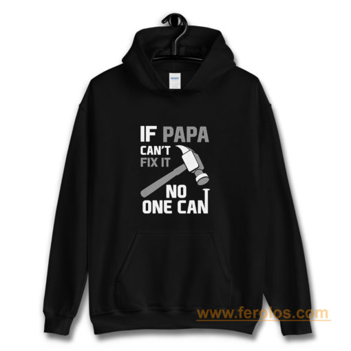 If Papa Cant Fix It No One Can Hammer Hoodie