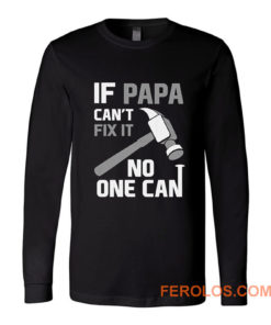 If Papa Cant Fix It No One Can Hammer Long Sleeve