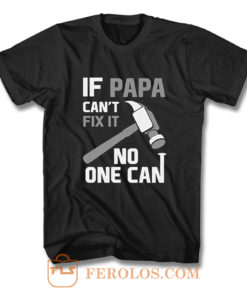 If Papa Cant Fix It No One Can Hammer T Shirt
