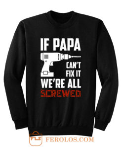 If Papa Cant Fix It Were All Screwed Sweatshirt