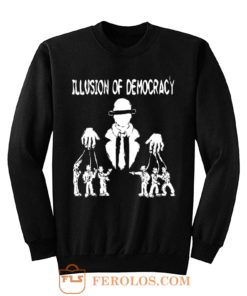 Illusion of Democracy Sweatshirt