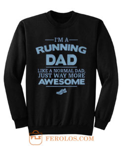 Im A Running Dad Like A Normal Dad Just Way More Awesome Sweatshirt