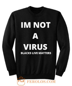 Im Not A Virus BLM Pride Sweatshirt