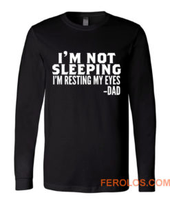 Im Not Sleeping Im Resting My Eyes Long Sleeve