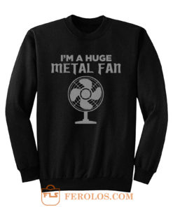 Im a Huge Metal Fan Sweatshirt