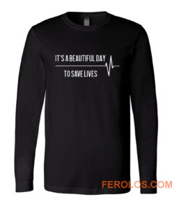 Its A Beautiful Day To Save Lives Long Sleeve