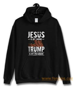 Jesus Is My Savior Trump Is My President Hoodie