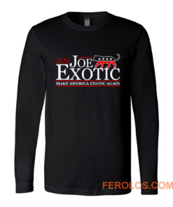 Joe Exotic for President Make America Exotic Again Tiger King Long Sleeve