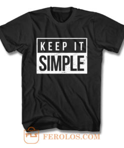 Keep It Simple Simplicity T Shirt