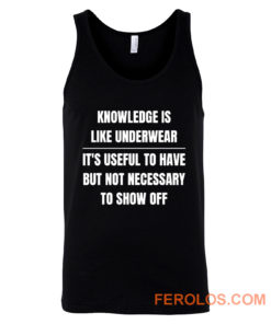 Knowledge Is Like Underwear Funny Sarcasm Tank Top