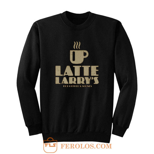 Latte Larrys Sweatshirt