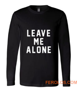 Leave Me Alone Long Sleeve