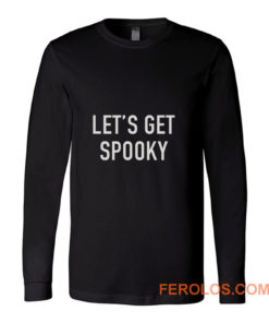 Lets Get Spooky Long Sleeve