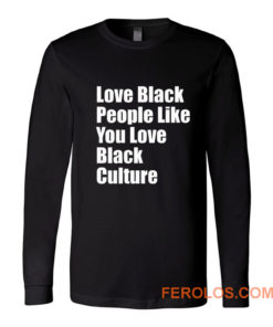 Love Black People Like You Long Sleeve