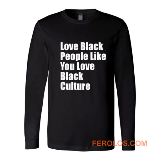 Love Black People Like You Long Sleeve