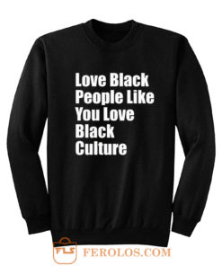 Love Black People Like You Sweatshirt