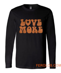 Love More Peace and love Long Sleeve