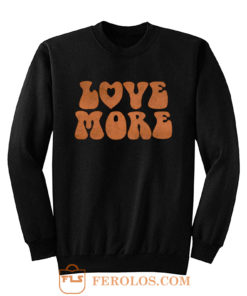 Love More Peace and love Sweatshirt