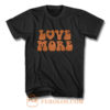 Love More Peace and love T Shirt