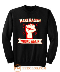 Make Racism Wrong No Human Is Illegal Anti Trump Sweatshirt