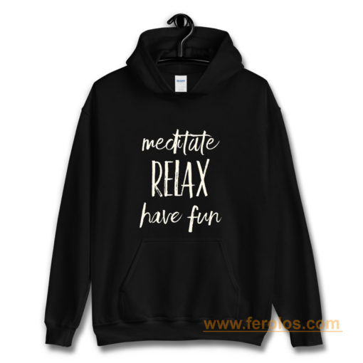 Meditated Relax And Have Fun Hoodie