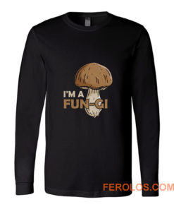 Morel Picker Mushrooming Hunters Mushroom Hunting Gift Im A Fungi Long Sleeve