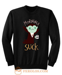 Mornings Suck Chiffon Funny Draculla Was Suck Sweatshirt