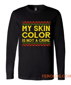 My Skin Color Is Not A Crime Black African America Long Sleeve