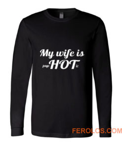 My Wife Is Psychotic Long Sleeve