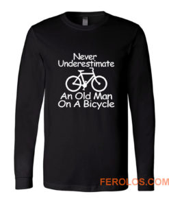 Never Underestimate An Old Man On A Bicycle Long Sleeve